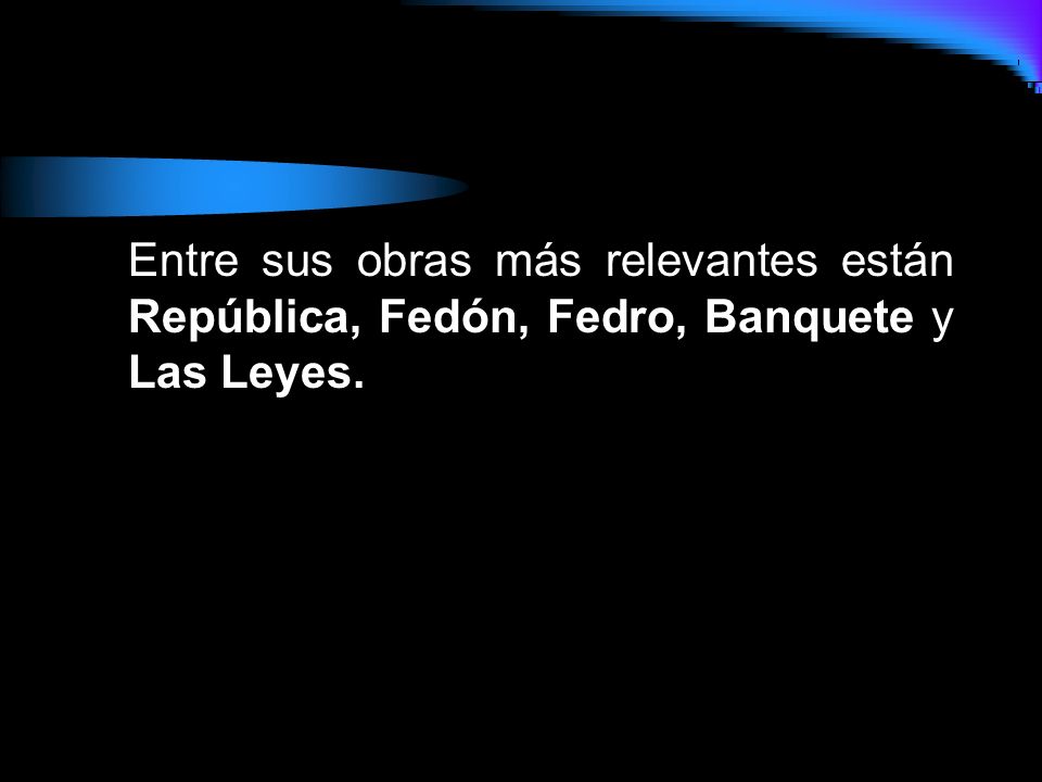 Entre sus obras más relevantes están República, Fedón, Fedro, Banquete y Las Leyes.