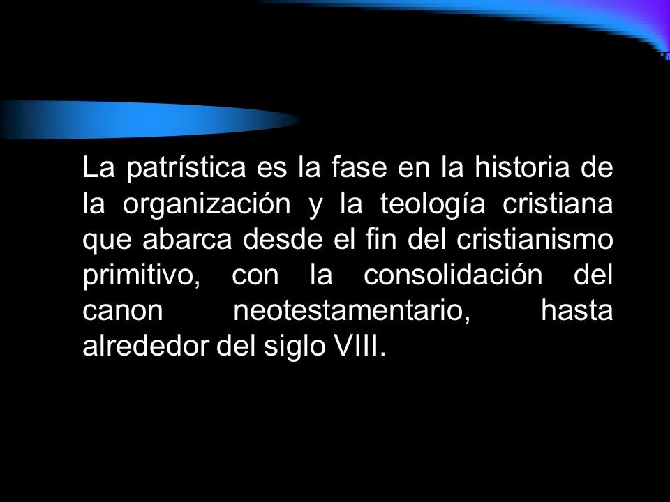 La patrística es la fase en la historia de la organización y la teología cristiana que abarca desde el fin del cristianismo primitivo, con la consolidación del canon neotestamentario, hasta alrededor del siglo VIII.
