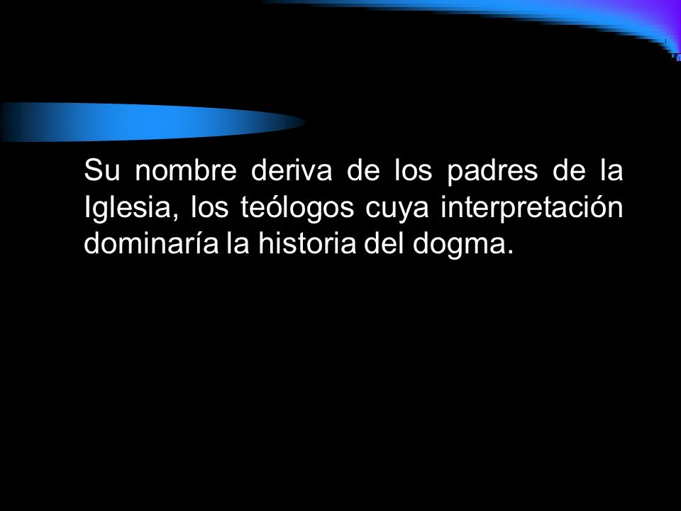 Su nombre deriva de los padres de la Iglesia, los teólogos cuya interpretación dominaría la historia del dogma.