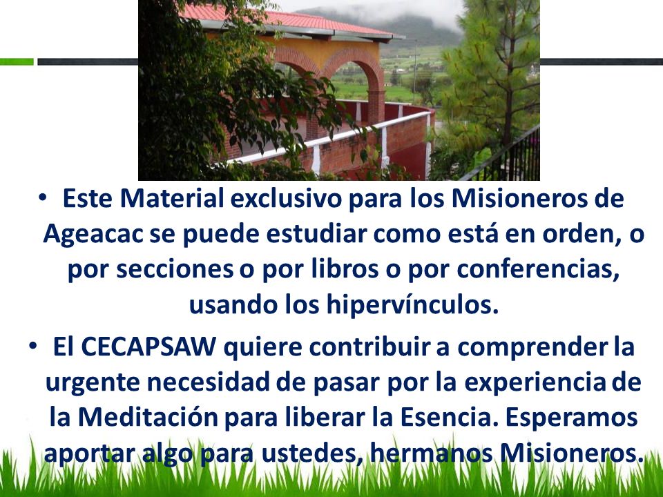 Este Material exclusivo para los Misioneros de Ageacac se puede estudiar como está en orden, o por secciones o por libros o por conferencias, usando los hipervínculos.