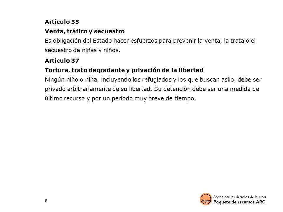 Artículo 35 Venta, tráfico y secuestro Es obligación del Estado hacer esfuerzos para prevenir la venta, la trata o el secuestro de niñas y niños.