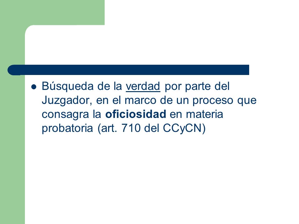 Búsqueda de la verdad por parte del Juzgador, en el marco de un proceso que consagra la oficiosidad en materia probatoria (art.