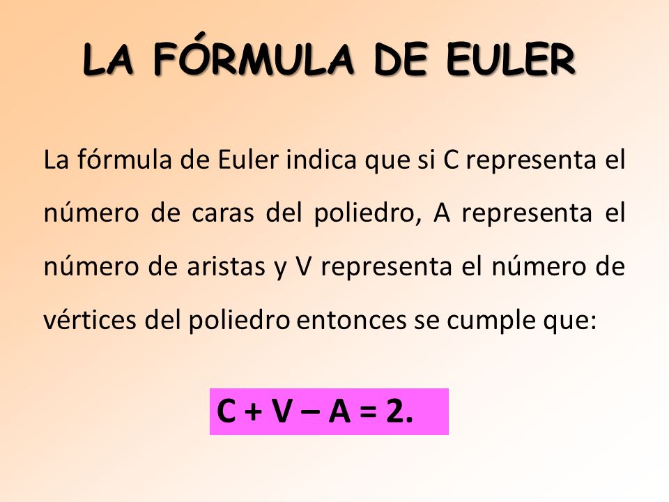 LA FÓRMULA DE EULER C + V – A = 2.
