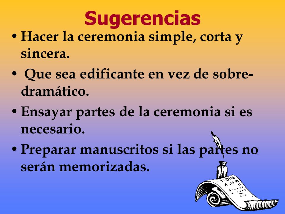 Sugerencias Hacer la ceremonia simple, corta y sincera.