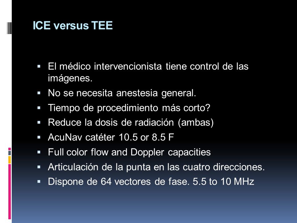 ICE versus TEE El médico intervencionista tiene control de las imágenes. No se necesita anestesia general.
