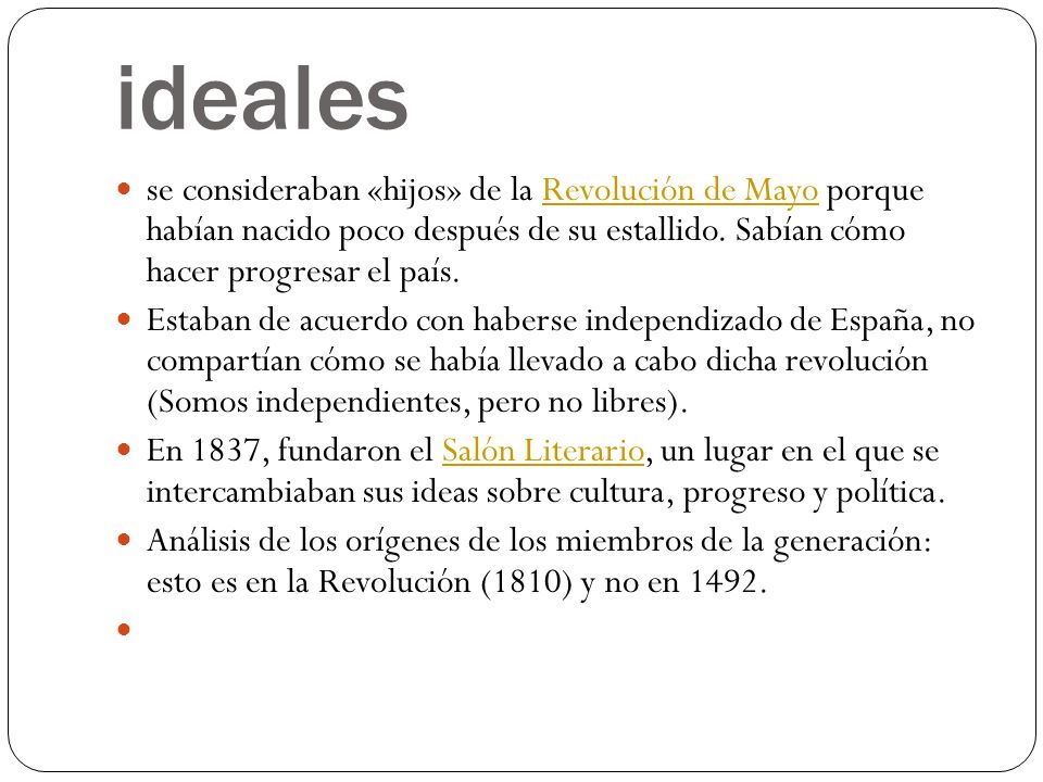 ideales se consideraban «hijos» de la Revolución de Mayo porque habían nacido poco después de su estallido. Sabían cómo hacer progresar el país.