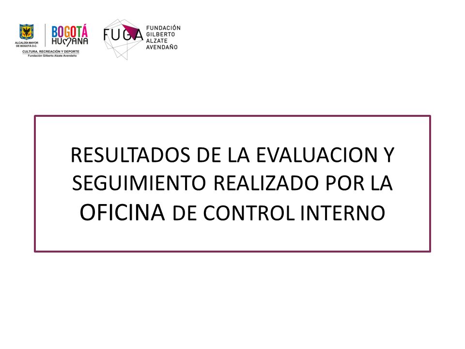 RESULTADOS DE LA EVALUACION Y SEGUIMIENTO REALIZADO POR LA OFICINA DE CONTROL INTERNO