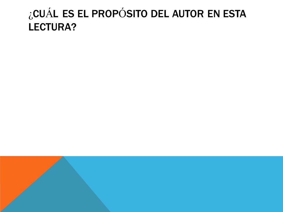 ¿CuÁl es el propÓsito del autor en esta lectura