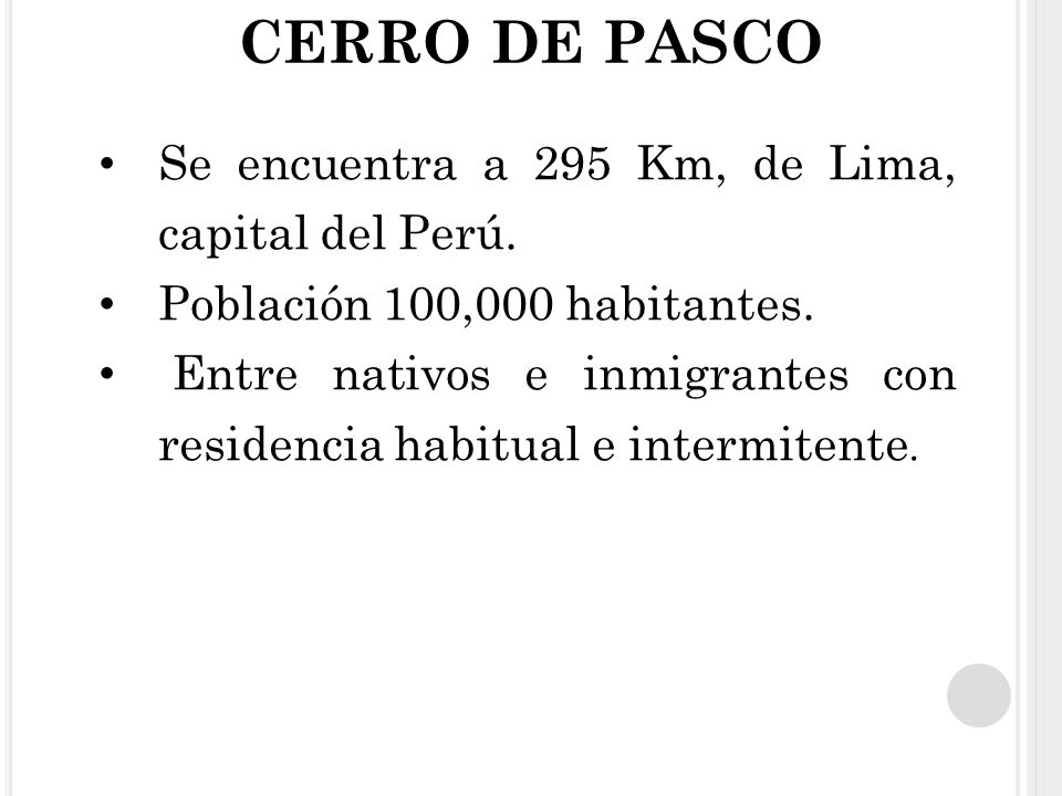 CERRO DE PASCO Se encuentra a 295 Km, de Lima, capital del Perú.