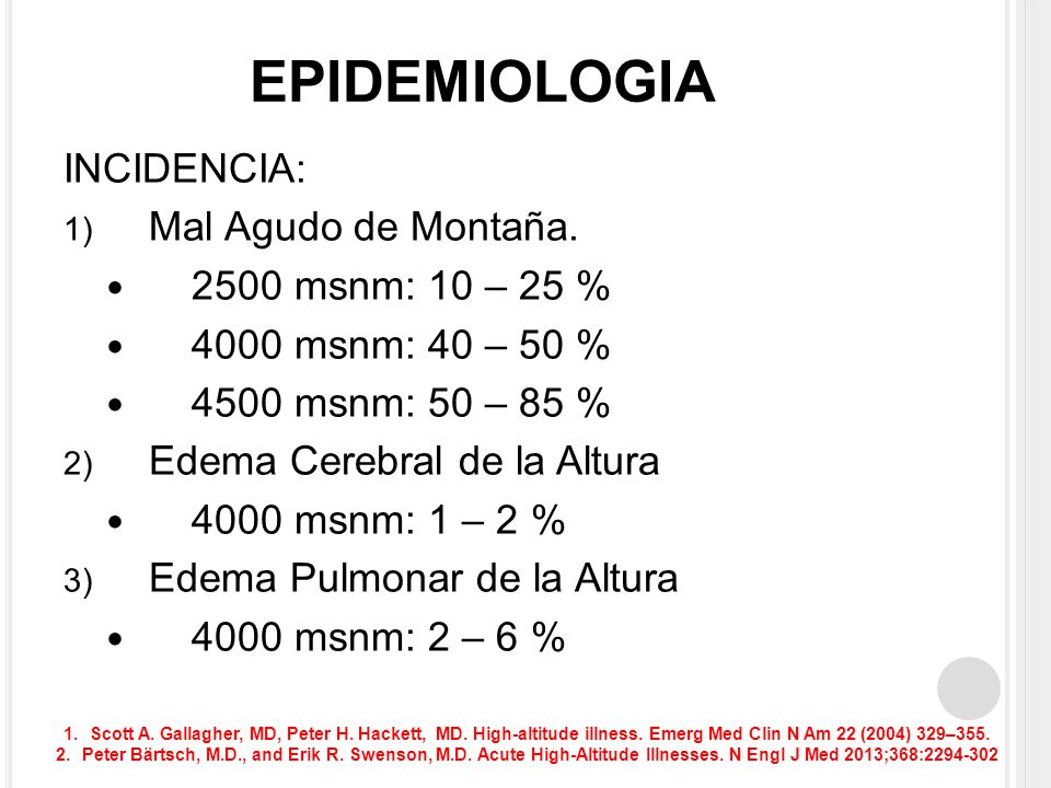 EPIDEMIOLOGIA INCIDENCIA: Mal Agudo de Montaña msnm: 10 – 25 %