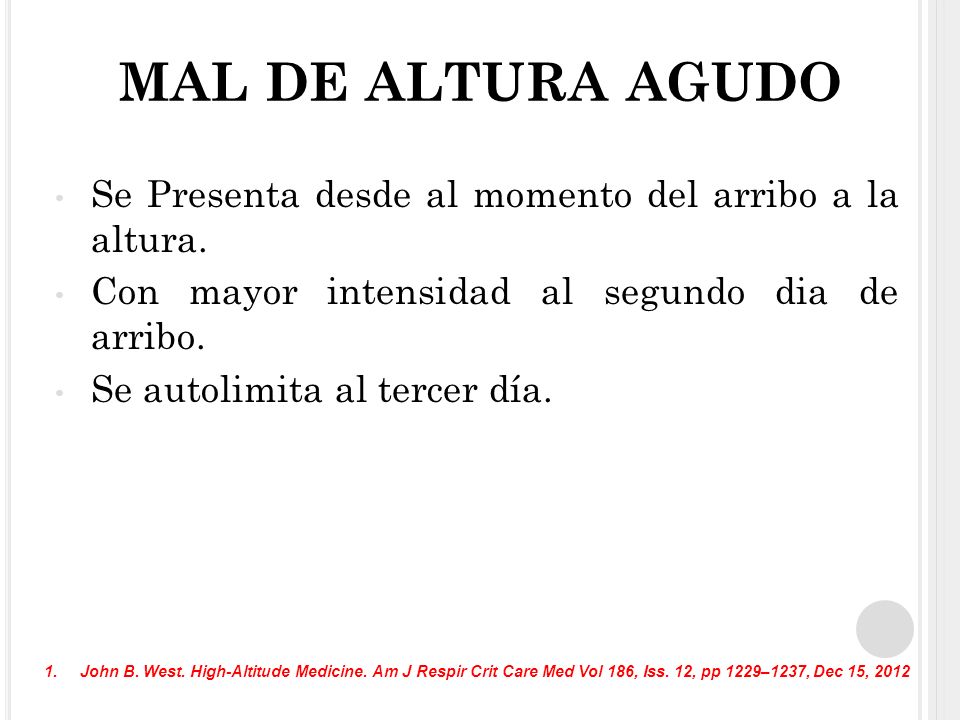 MAL DE ALTURA AGUDO Se Presenta desde al momento del arribo a la altura. Con mayor intensidad al segundo dia de arribo.