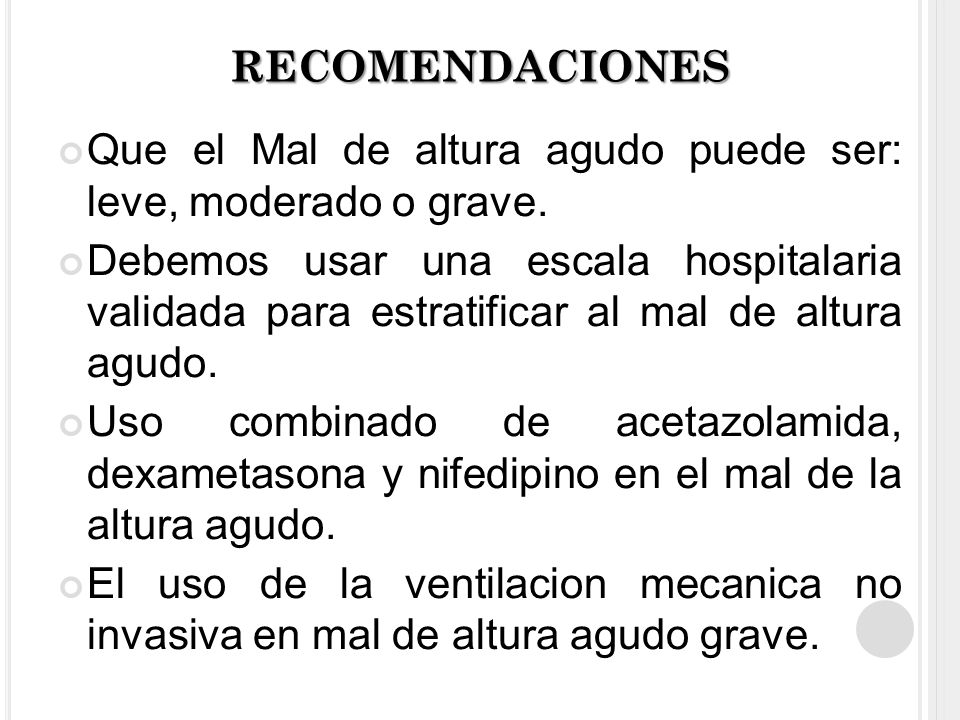 RECOMENDACIONES Que el Mal de altura agudo puede ser: leve, moderado o grave.