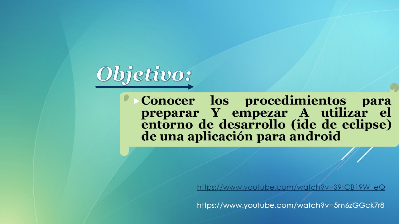 Objetivo: Conocer los procedimientos para preparar Y empezar A utilizar el entorno de desarrollo (ide de eclipse) de una aplicación para android.