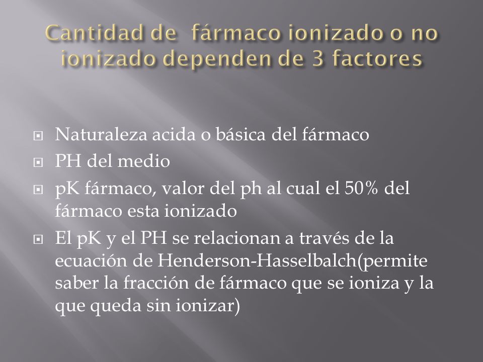 Cantidad de fármaco ionizado o no ionizado dependen de 3 factores