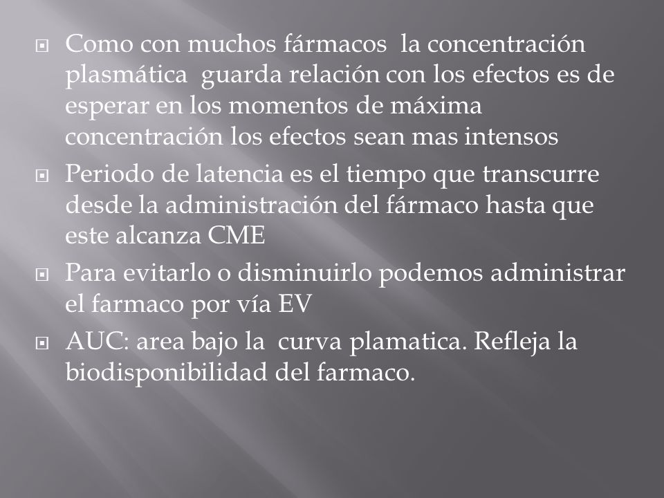 Como con muchos fármacos la concentración plasmática guarda relación con los efectos es de esperar en los momentos de máxima concentración los efectos sean mas intensos