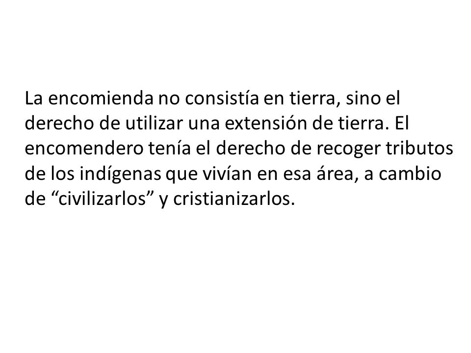 La encomienda no consistía en tierra, sino el derecho de utilizar una extensión de tierra.