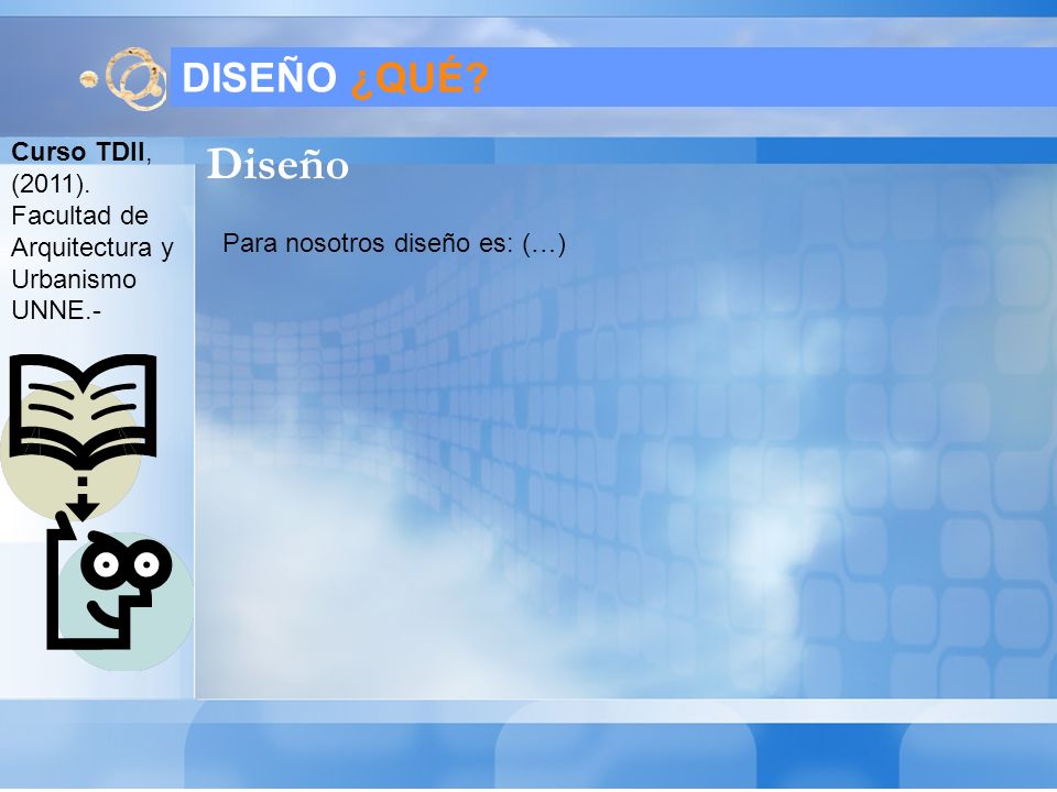 | DISEÑO ¿QUÉ. Curso TDII, (2011). Facultad de Arquitectura y Urbanismo UNNE.- Diseño.