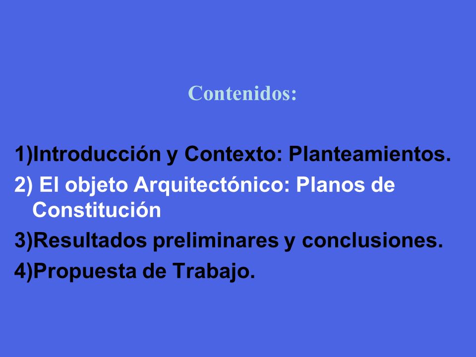 Contenidos: 1)Introducción y Contexto: Planteamientos. 2) El objeto Arquitectónico: Planos de Constitución.
