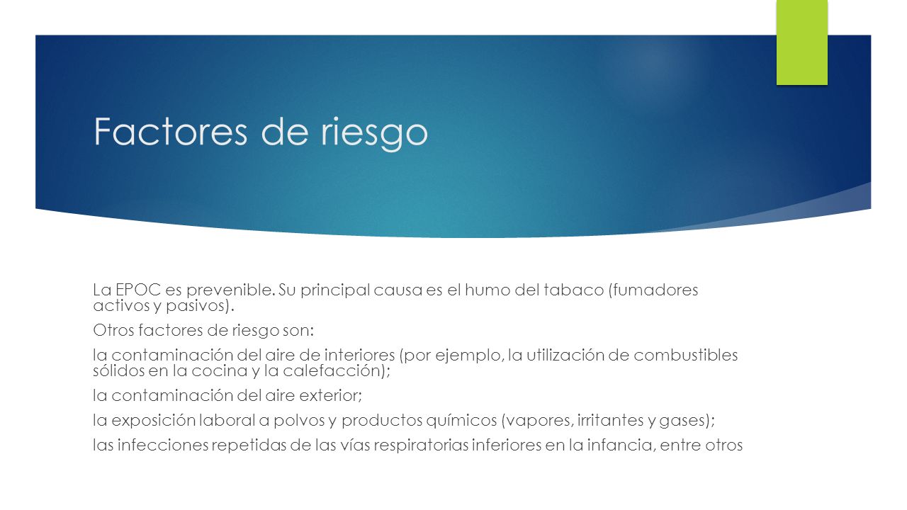 Factores de riesgo La EPOC es prevenible. Su principal causa es el humo del tabaco (fumadores activos y pasivos).