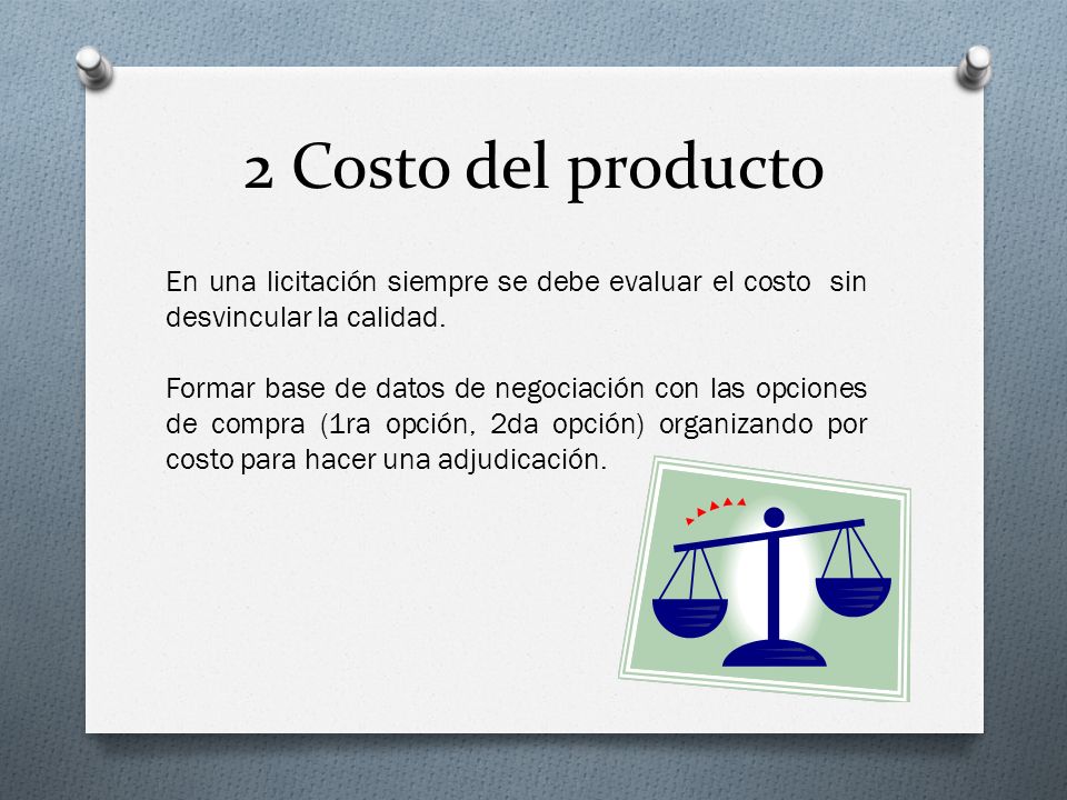 2 Costo del producto En una licitación siempre se debe evaluar el costo sin desvincular la calidad.