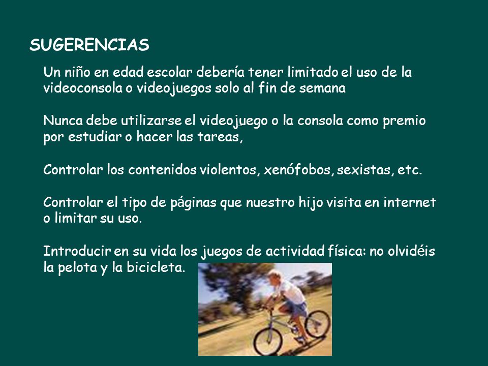 SUGERENCIAS Un niño en edad escolar debería tener limitado el uso de la videoconsola o videojuegos solo al fin de semana.