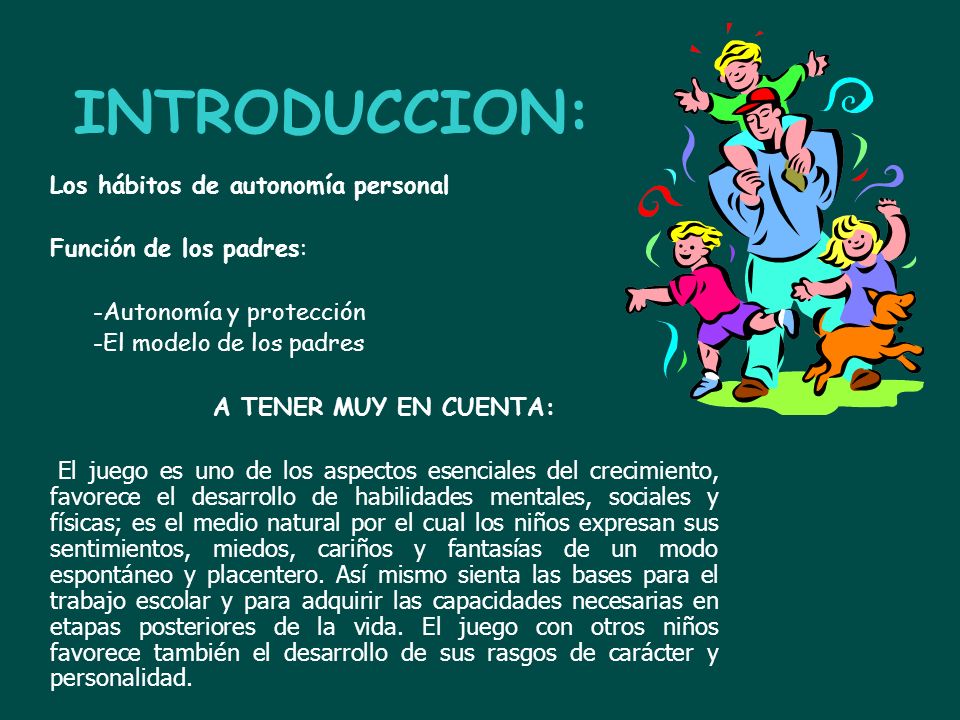 INTRODUCCION: Los hábitos de autonomía personal Función de los padres: