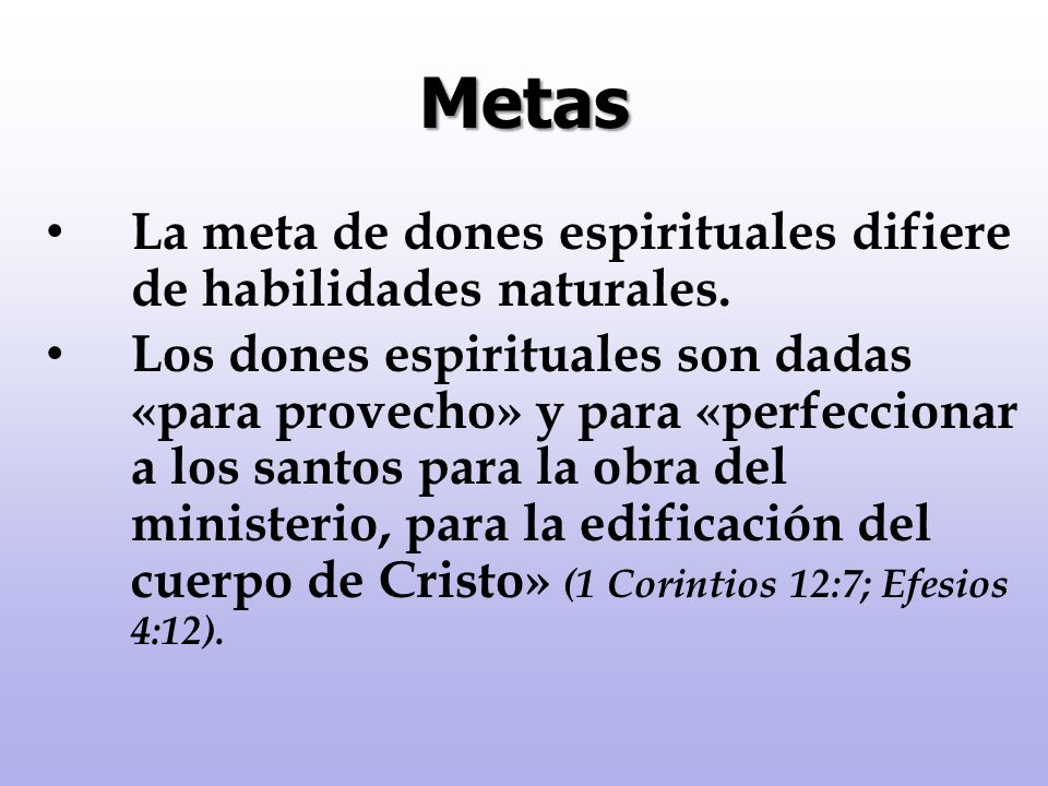 Metas La meta de dones espirituales difiere de habilidades naturales.