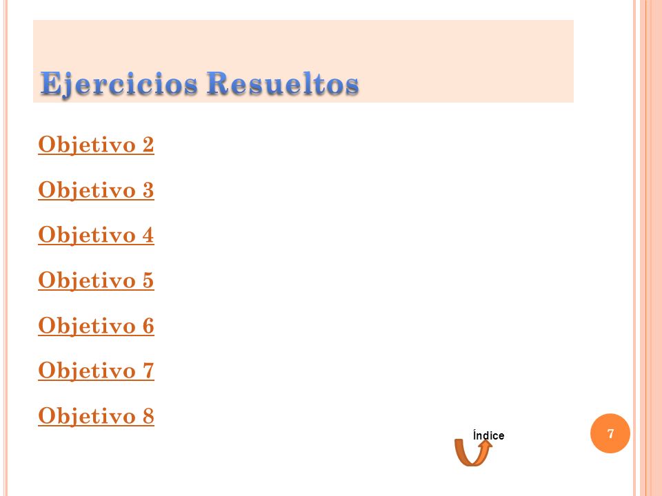 Ejercicios Resueltos Objetivo 2 Objetivo 3 Objetivo 4 Objetivo 5 Objetivo 6 Objetivo 7 Objetivo 8 Índice.