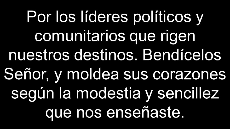 Por los líderes políticos y comunitarios que rigen nuestros destinos