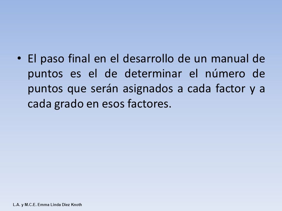 El paso final en el desarrollo de un manual de puntos es el de determinar el número de puntos que serán asignados a cada factor y a cada grado en esos factores.