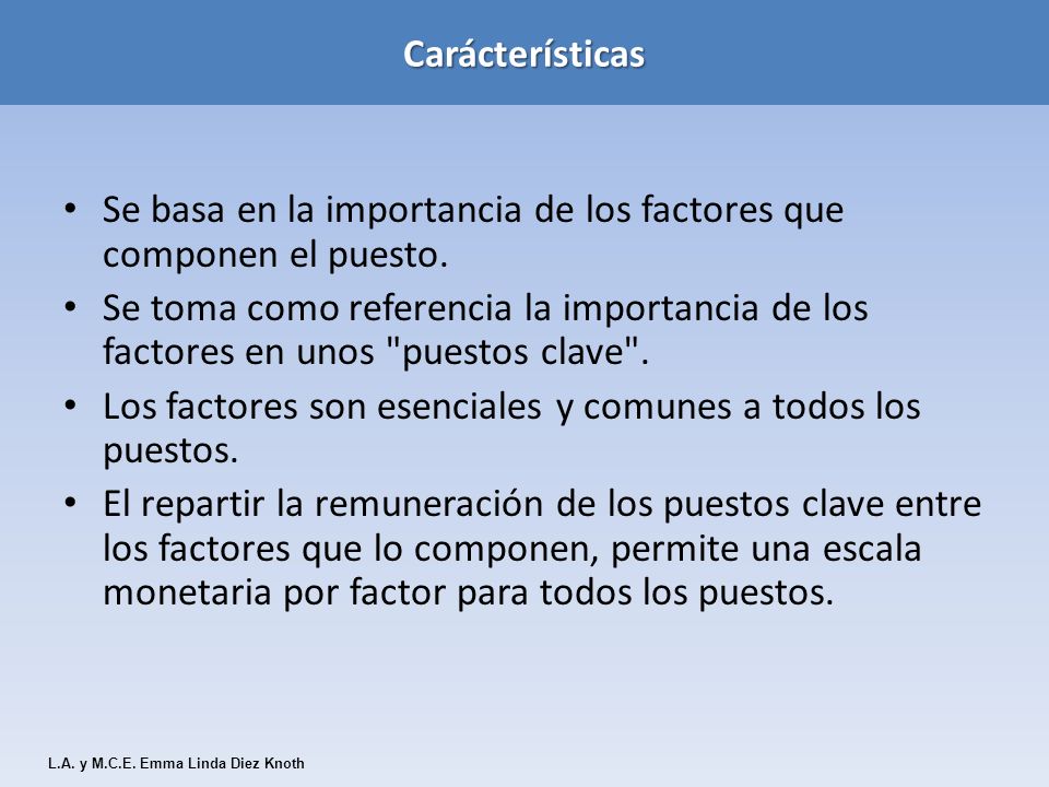 Se basa en la importancia de los factores que componen el puesto.