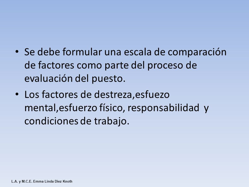 Se debe formular una escala de comparación de factores como parte del proceso de evaluación del puesto.