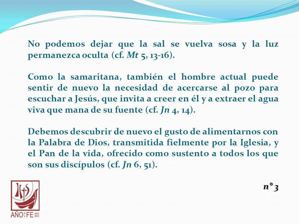 No podemos dejar que la sal se vuelva sosa y la luz permanezca oculta (cf. Mt 5, 13-16).