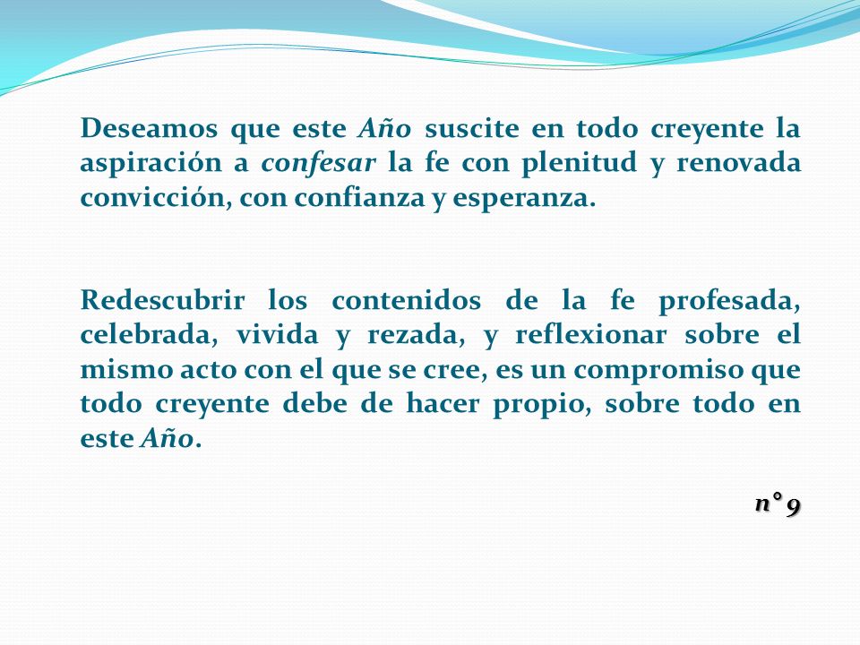 Deseamos que este Año suscite en todo creyente la aspiración a confesar la fe con plenitud y renovada convicción, con confianza y esperanza.