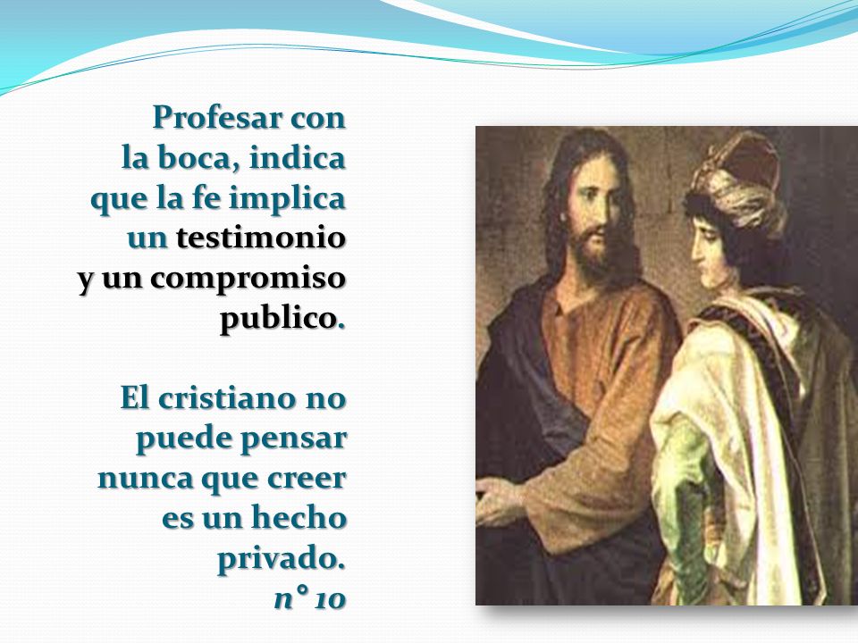 Profesar con la boca, indica que la fe implica un testimonio y un compromiso publico.