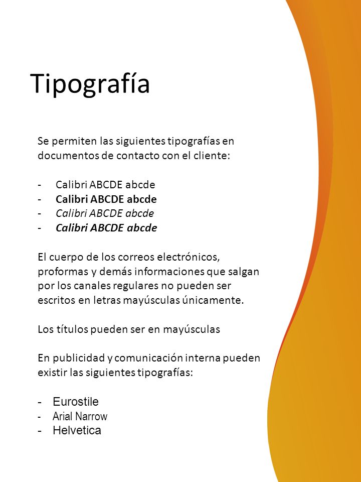 Tipografía Se permiten las siguientes tipografías en documentos de contacto con el cliente: Calibri ABCDE abcde.