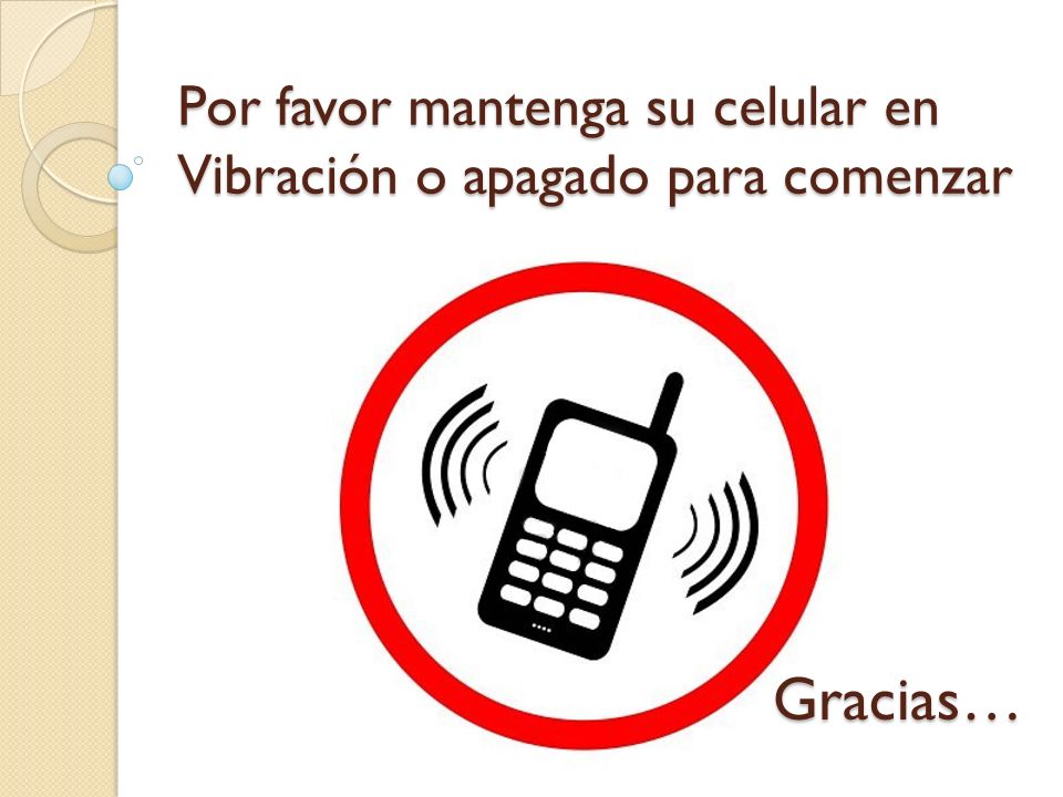 Por favor mantenga su celular en Vibración o apagado para comenzar