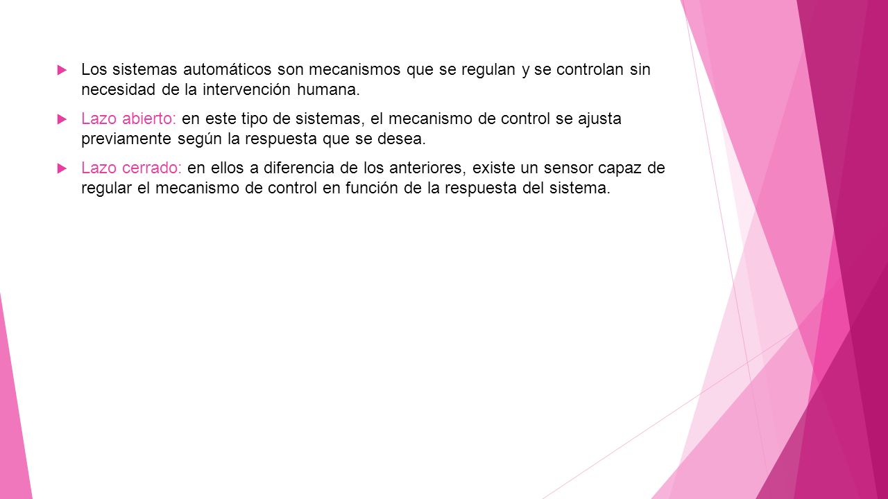 Los sistemas automáticos son mecanismos que se regulan y se controlan sin necesidad de la intervención humana.