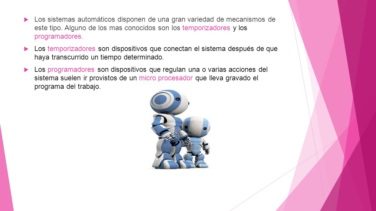 Los sistemas automáticos disponen de una gran variedad de mecanismos de este tipo. Alguno de los mas conocidos son los temporizadores y los programadores.