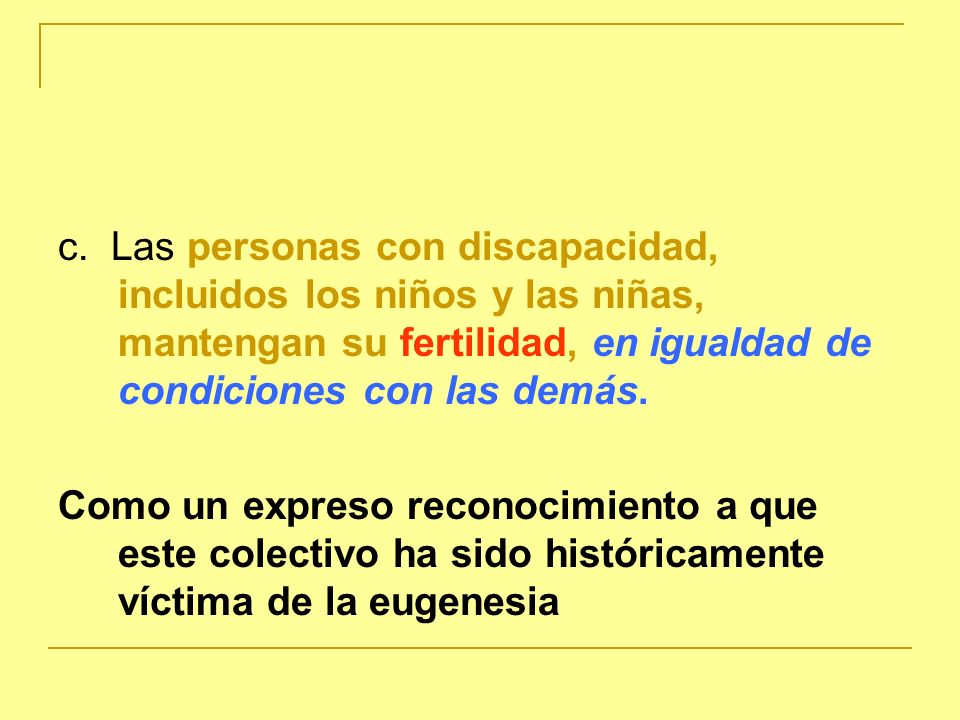 c. Las personas con discapacidad, incluidos los niños y las niñas, mantengan su fertilidad, en igualdad de condiciones con las demás.