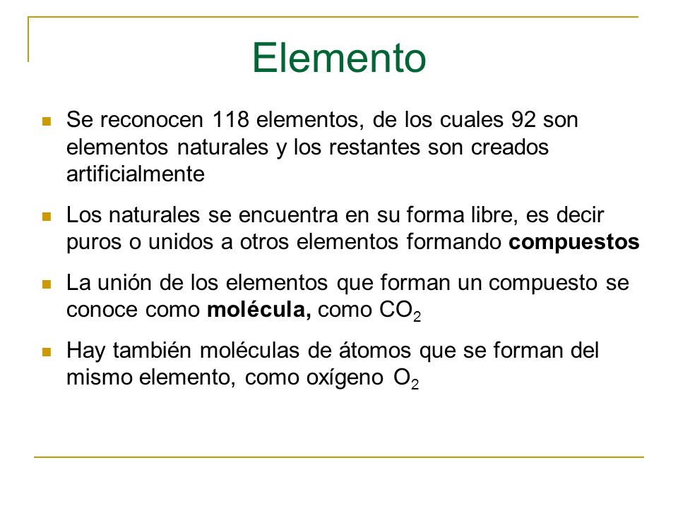 Elemento Se reconocen 118 elementos, de los cuales 92 son elementos naturales y los restantes son creados artificialmente.
