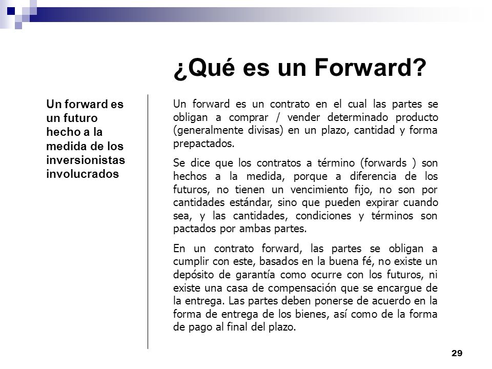¿Qué es un Forward Un forward es un futuro hecho a la medida de los inversionistas involucrados.
