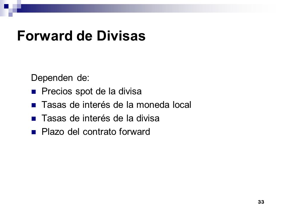 Forward de Divisas Dependen de: Precios spot de la divisa