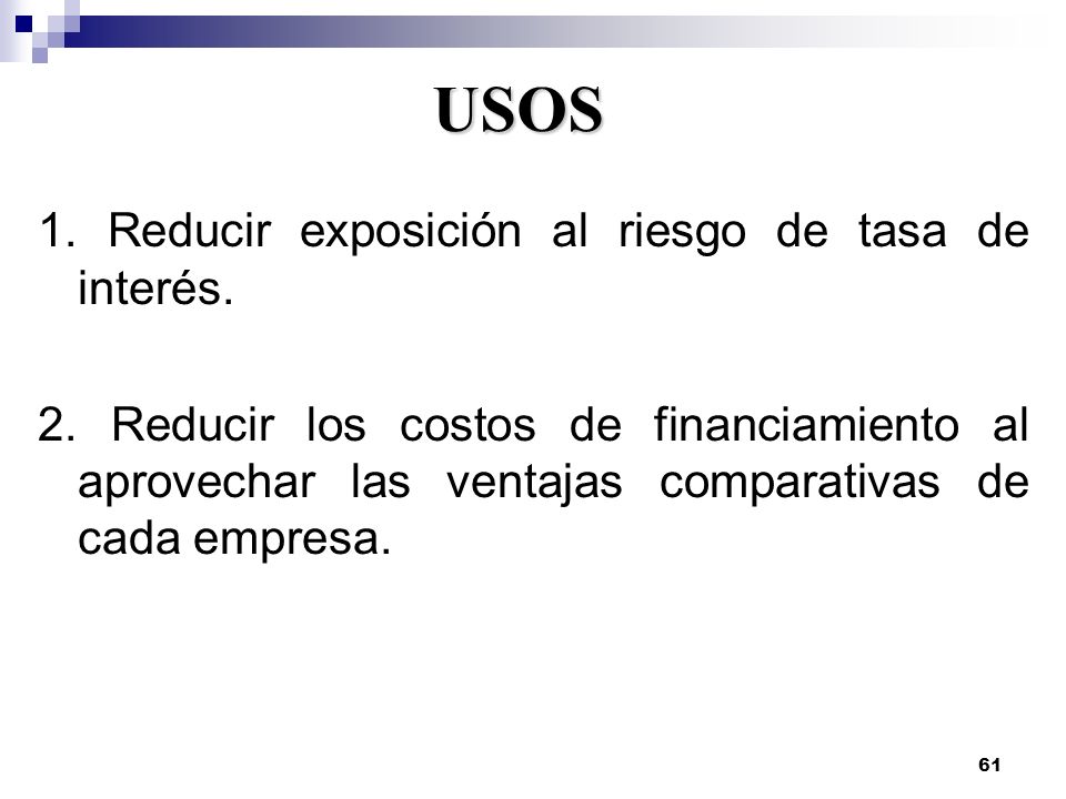 USOS 1. Reducir exposición al riesgo de tasa de interés.