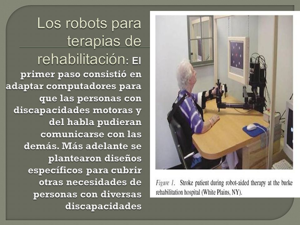 Los robots para terapias de rehabilitación: El primer paso consistió en adaptar computadores para que las personas con discapacidades motoras y del habla pudieran comunicarse con las demás.