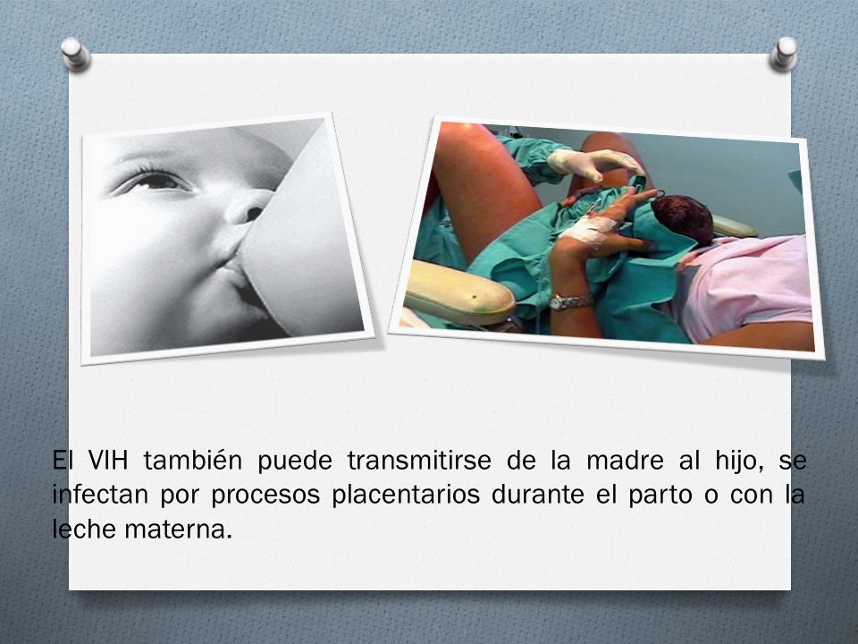 El VIH también puede transmitirse de la madre al hijo, se infectan por procesos placentarios durante el parto o con la leche materna.