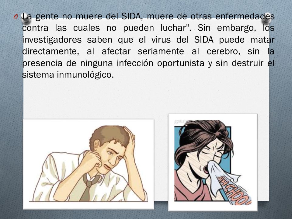 La gente no muere del SIDA, muere de otras enfermedades contra las cuales no pueden luchar .