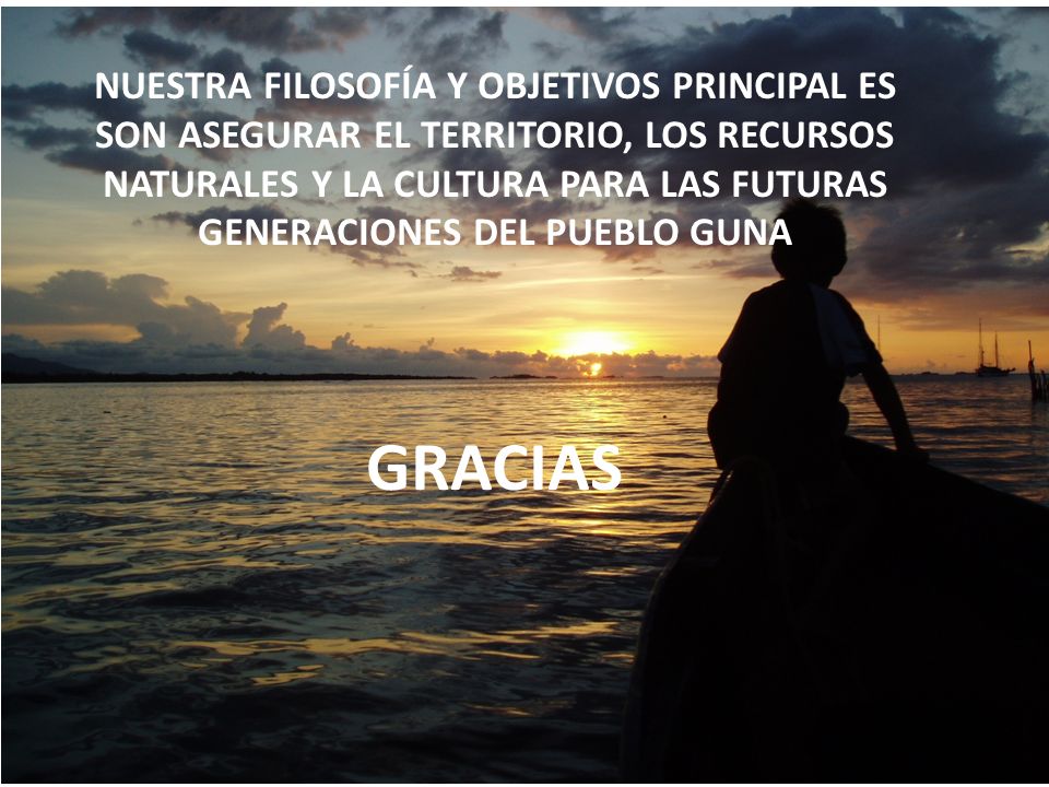 NUESTRA FILOSOFÍA Y OBJETIVOS PRINCIPAL ES SON ASEGURAR EL TERRITORIO, LOS RECURSOS NATURALES Y LA CULTURA PARA LAS FUTURAS GENERACIONES DEL PUEBLO GUNA
