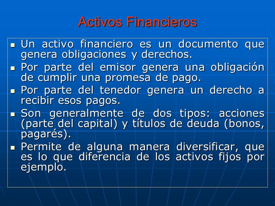 Activos Financieros Un activo financiero es un documento que genera obligaciones y derechos.