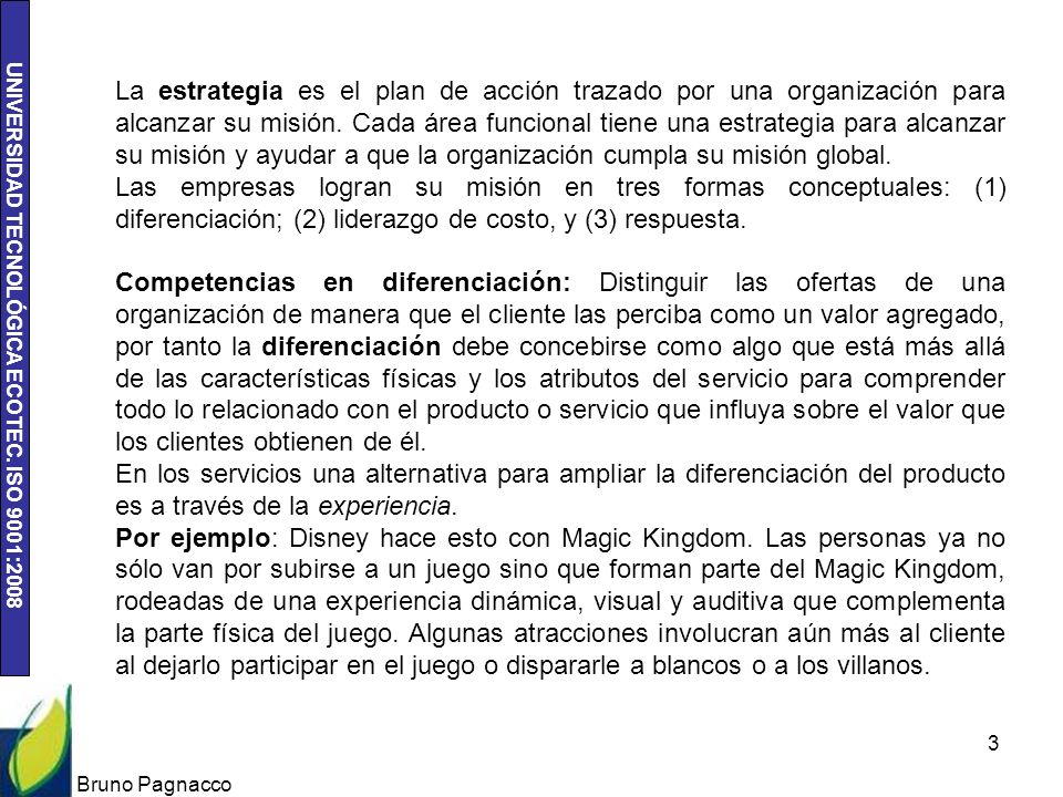 La estrategia es el plan de acción trazado por una organización para alcanzar su misión. Cada área funcional tiene una estrategia para alcanzar su misión y ayudar a que la organización cumpla su misión global.